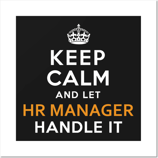 Hr Manager  Keep Calm And Let handle it Wall Art by isidrobrooks